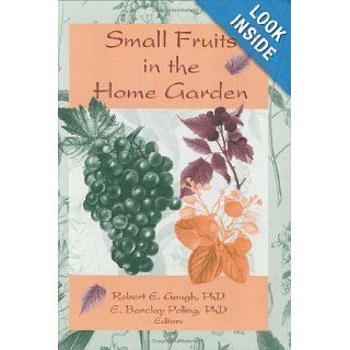 Small Fruits in the Home Garden Robert E Gough, Edward Barclay Poling 9781560220541 Books