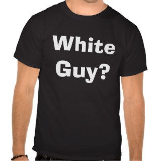 White Guy? Shirts