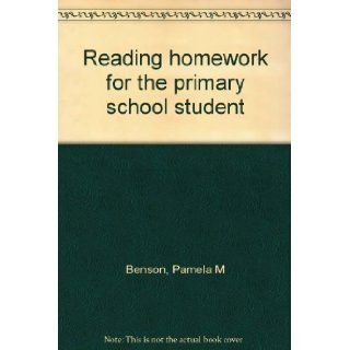 Reading homework for the primary school student Pamela M Benson Books