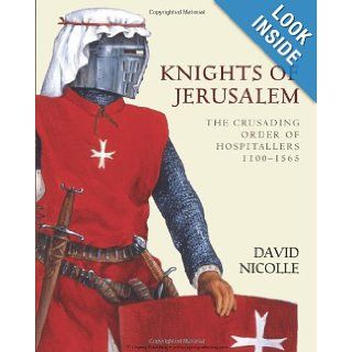 Knights of Jerusalem The Crusading Order of Hospitallers 1100 1565 (World of the Warrior) David Nicolle 9781846030802 Books
