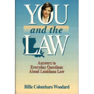 You and the Law Answers to Everyday Questions About Louisiana Law Billie Colombaro Woodard 9780884150930 Books