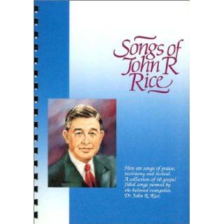 Songs of John R. Rice John R. Rice 9780873987912 Books