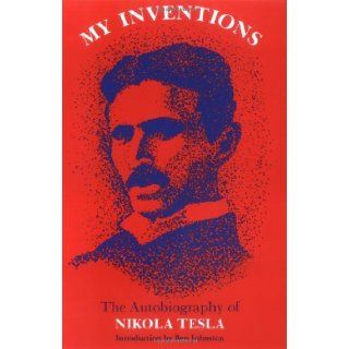 My Inventions. the Autobiography of Nikola Tesla Books
