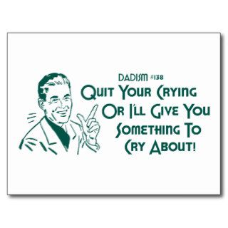 Quit Your Crying Or I'll Give You Something To Cry Postcard