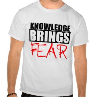 Knowledge Brings Fear Tee Shirt