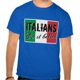 Italians do it better t shirt