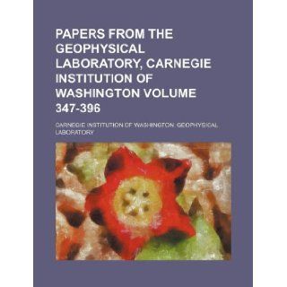 Papers from the Geophysical Laboratory, Carnegie Institution of Washington Volume 347 396 Carnegie Institution Laboratory 9781130944631 Books