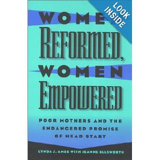 Women Reformed, Women Empowered Poor Mothers and the Endangered Promise of Head Start (Women In The Political Economy) Lynda Ames 9781566394932 Books