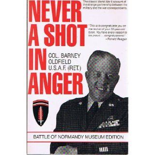 Never a Shot in Anger (Battle of Normandy Museum Edition) (Signed Copy) Col. Barney Oldfield U.S.A.F. (Ret.) Books