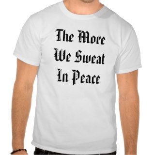"Sweat In Peace/ Bleed In War" T Shirt