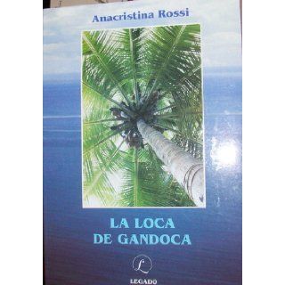 La Loca De Gandoca Anacristina Rossi 9789968996419 Books