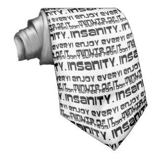 I don't suffer insanity I enjoy every minute Tie
