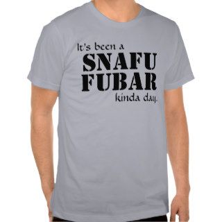 It's been a SNAFU FUBARBlack Text T Shirts