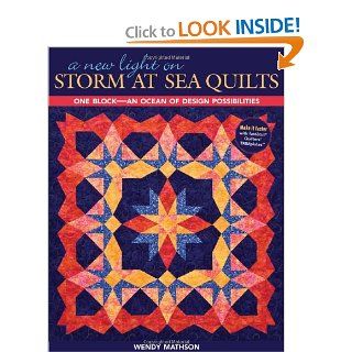 A New Light on Storm at Sea Quilts One Block An Ocean of Design Possibilities Wendy Mathson 9781571205780 Books