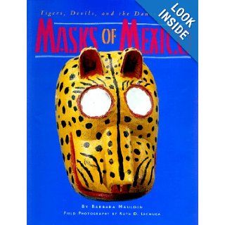 Masks of Mexico Tigers, Devils, and the Dance of Life Barbara Mauldin, Ruth D. Lechuga 9780890133255 Books