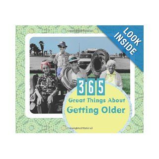 365 Great Things about Getting Older (365 Perpetual Calendars) Janice Hanna 9781602608436 Books