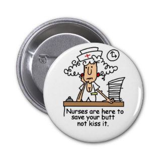 Nurse Humor T shirts and Gifts Buttons