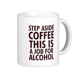Step Aside Coffee Mugs
