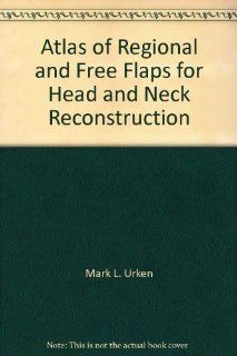 Atlas of Regional and Free Flaps for Head and Neck Reconstruction, Slides 1 368 (9780781702454) Mark L. Urken, Mack L. Cheney, Michael J. Sullivan, Hugh F. Biller, Sharon Ellis Books