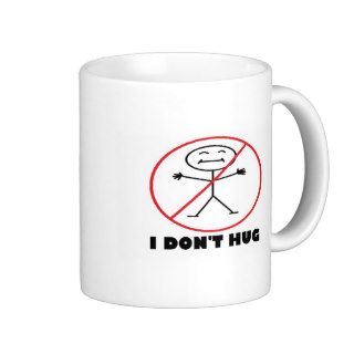 I Don't Hug Coffee Mug