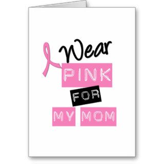 Breast Cancer I Wear Pink For My Mom Greeting Card