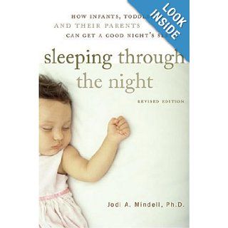 Sleeping Through the Night, Revised Edition  How Infants, Toddlers, and Their Parents Can Get a Good Night's Sleep Jodi A. Mindell 9780060742560 Books