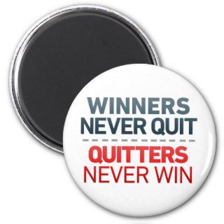 Winners Never QUIT and Quitters Never Win Refrigerator Magnets