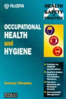 Occupational Health and Hygiene Physical, Chemical and Biological Hazards (Health & Safety in Practice) Jeremy Stranks 9780273609087 Books