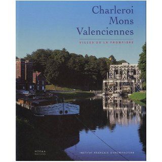 Charleroi, Mons, Valenciennes (French Edition) Culot Maurice Sous la Directio 9782909283562 Books
