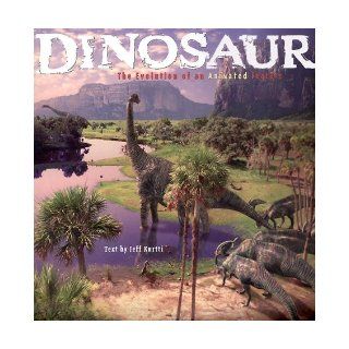 Dinosaur The Evolution of an Animated Feature Jeff Kurtti 9780786851058 Books