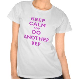 Keep Calm and Do Another Rep T Shirt