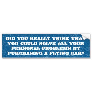 A flying car will fix your life, how? bumper stickers