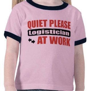 Quiet Please Logistician At Work T Shirts