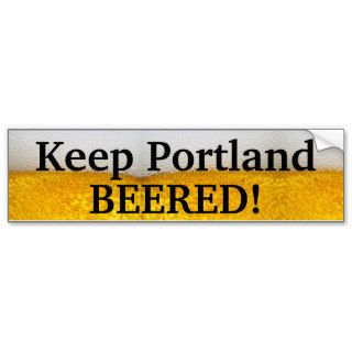 Keep Portland BEERED (II) Bumper Stickers