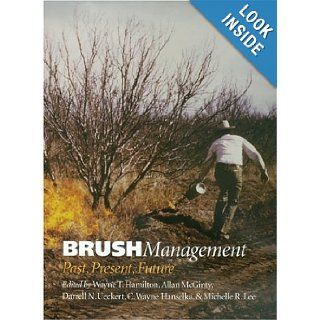 Brush Management Past Present, Future (Texas A&M University Agriculture Series) Wayne T. Hamilton, Allan McGinty, Darrell N. Ueckert, C. Wayne Hanselka, Michelle R. Lee 9781585443550 Books