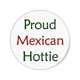Proud Mexican Hottie Round Stickers