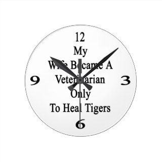 My Wife Became A Veterinarian Only To Heal Tigers Clocks