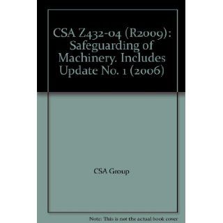 CSA Z432 04 (R2009) Safeguarding of Machinery. Includes Update No. 1 (2006) CSA Group Books