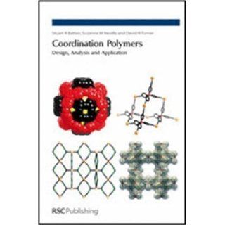 Coordination Polymers Design, Analysis and Application 1st (first) Edition by Batten, Stuart R., Neville, Suzanne M., Turner, David R. published by Royal Society of Chemistry (2009) Books