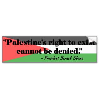 OBAMA Palestine's Right to Exist Cannot be Denied Bumper Stickers