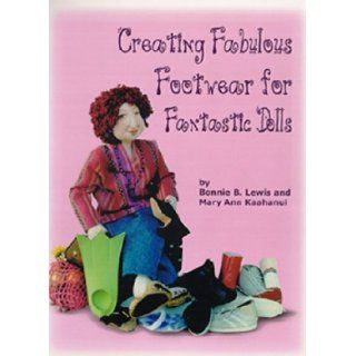 Creating Fabulous Footwear For Fantastic Dolls Bonnie B. Lewis, Mary Ann Kaahanui 9780967421902 Books