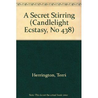 A Secret Stirring (Candlelight Ecstasy, No 438) Terri Herrington 9780440176398 Books