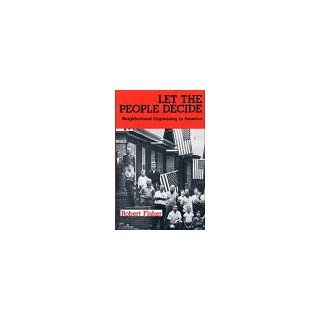 Let the People Decide Neighborhood Organizing in America (Social Movements Past and Present) Robert Fisher 9780805738599 Books