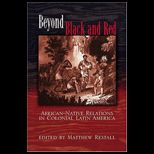 Beyond Black and Red  African Native Relations in Colonial Latin America