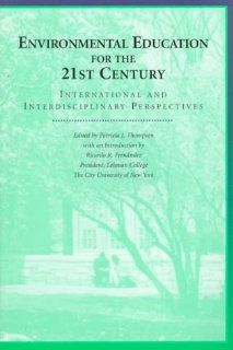 Environmental Education for the 21st Century International and Interdisciplinary Perspectives (9780820437491) Patricia J. Thompson, Ricardo R. Fernndez Books