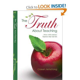 The Truth About Teaching Coleen Armstrong 9781934120026 Books