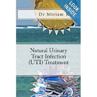Natural Urinary Tract Infection (UTI) Treatment Dr Miriam Kinai 9781490522098 Books