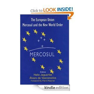 The European Union, Mercosul and the New World Order eBook Helio Jaguaribe, Alvaro Vasconcelos Kindle Store