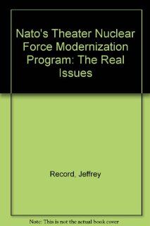Nato's Theater Nuclear Force Modernization Program The Real Issues (Special report / Institute for Foreign Policy Analysis) (9780895490384) Jeffrey Record Books