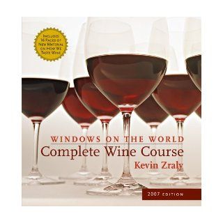 Windows on the World Complete Wine Course 2007 Edition (Kevin Zraly's Complete Wine Course) Kevin Zraly 9781402739286 Books